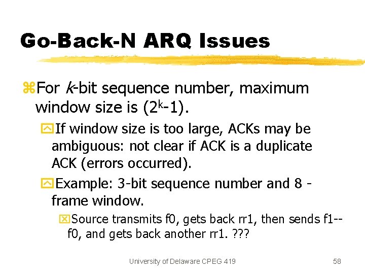 Go-Back-N ARQ Issues z. For k-bit sequence number, maximum window size is (2 k-1).