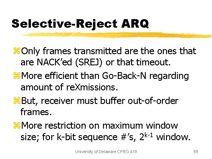 Selective-Reject ARQ z. Only frames transmitted are the ones that are NACK’ed (SREJ) or