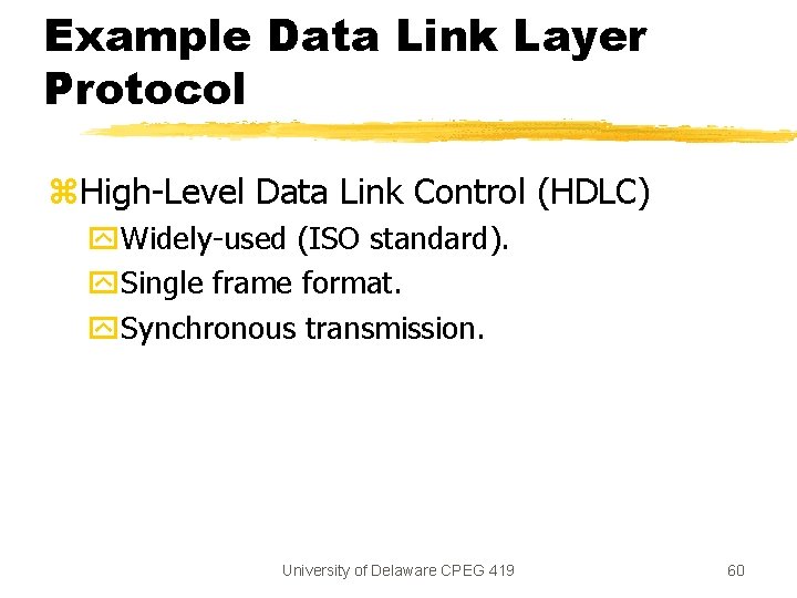 Example Data Link Layer Protocol z. High-Level Data Link Control (HDLC) y. Widely-used (ISO