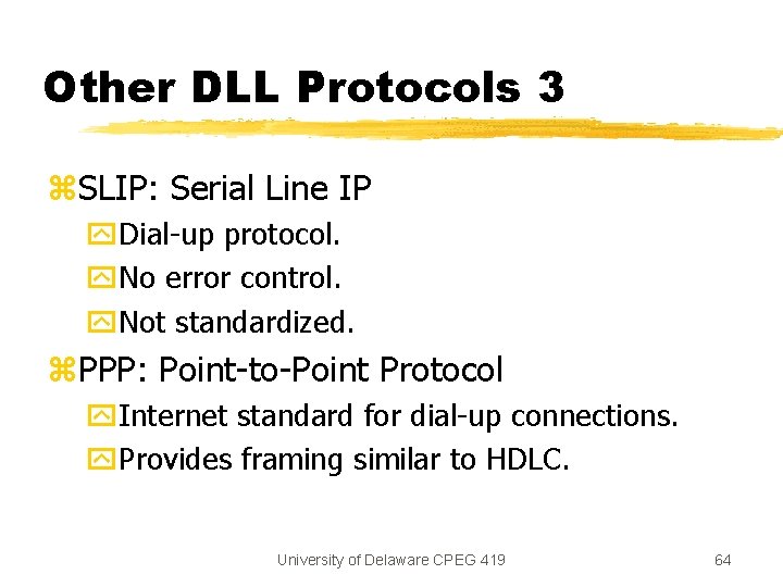 Other DLL Protocols 3 z. SLIP: Serial Line IP y. Dial-up protocol. y. No