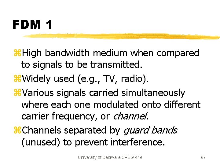 FDM 1 z. High bandwidth medium when compared to signals to be transmitted. z.