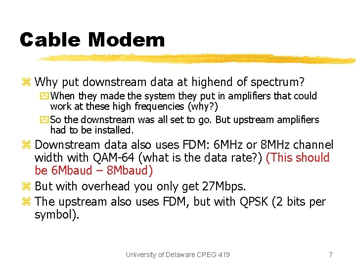 Cable Modem z Why put downstream data at highend of spectrum? y When they
