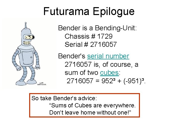 Futurama Epilogue Bender is a Bending-Unit: Chassis # 1729 Serial # 2716057 Bender's serial