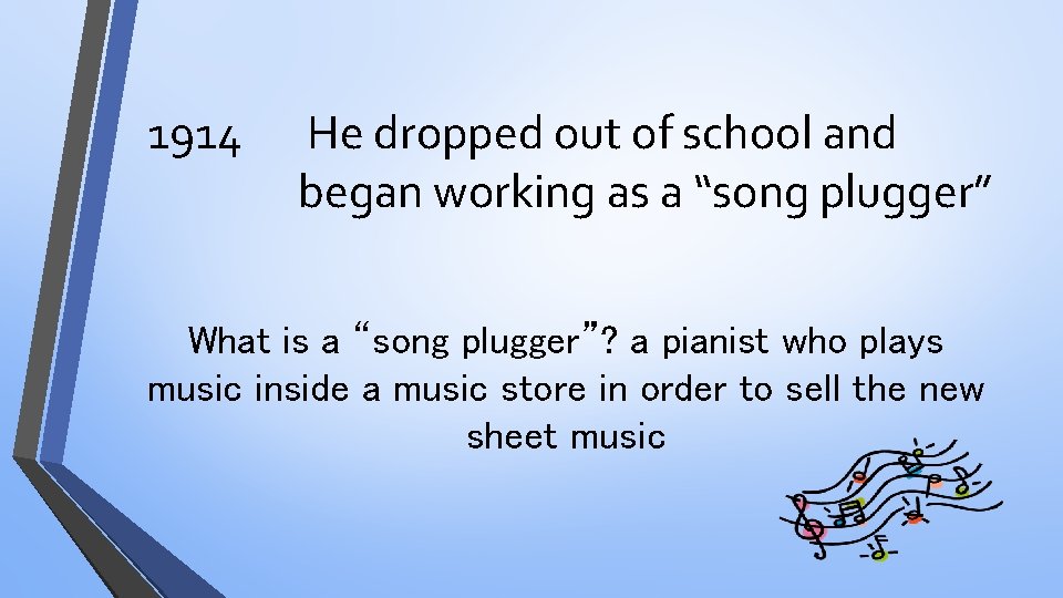 1914 He dropped out of school and began working as a “song plugger” What