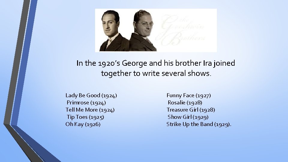 In the 1920’s George and his brother Ira joined together to write several shows.