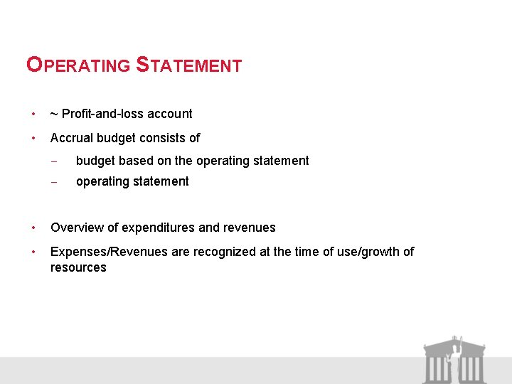 OPERATING STATEMENT • ~ Profit-and-loss account • Accrual budget consists of - budget based