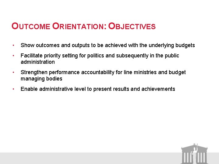 OUTCOME ORIENTATION: OBJECTIVES • Show outcomes and outputs to be achieved with the underlying