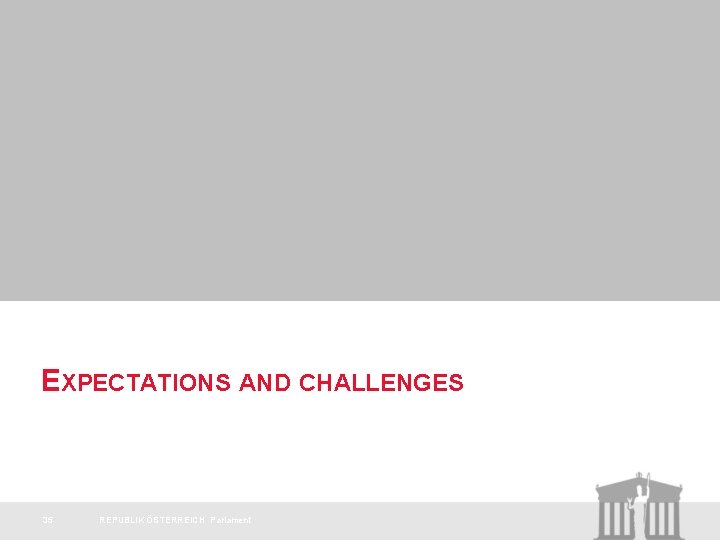 EXPECTATIONS AND CHALLENGES 35 REPUBLIK ÖSTERREICH Parlament 