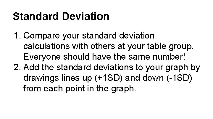 Standard Deviation 1. Compare your standard deviation calculations with others at your table group.