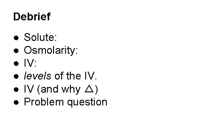 Debrief ● ● ● Solute: Osmolarity: IV: levels of the IV. IV (and why