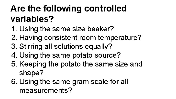 Are the following controlled variables? 1. Using the same size beaker? 2. Having consistent