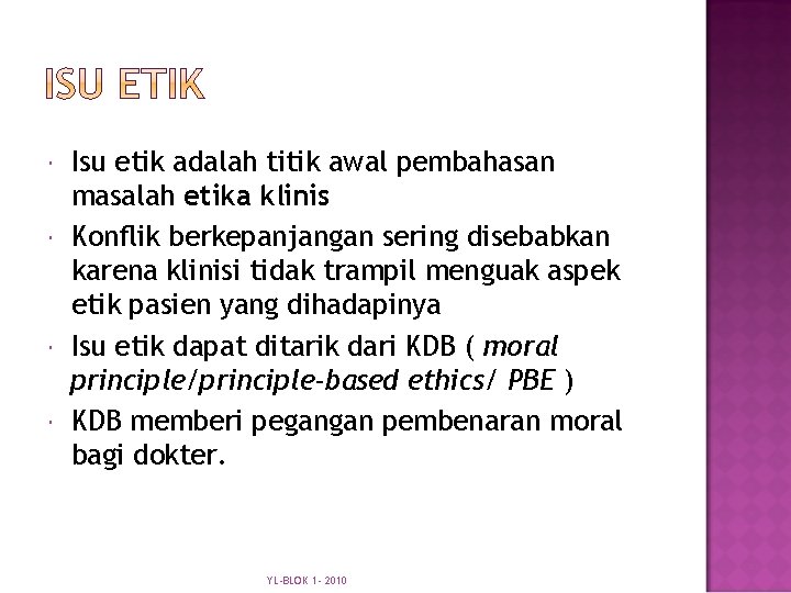  Isu etik adalah titik awal pembahasan masalah etika klinis Konflik berkepanjangan sering disebabkan