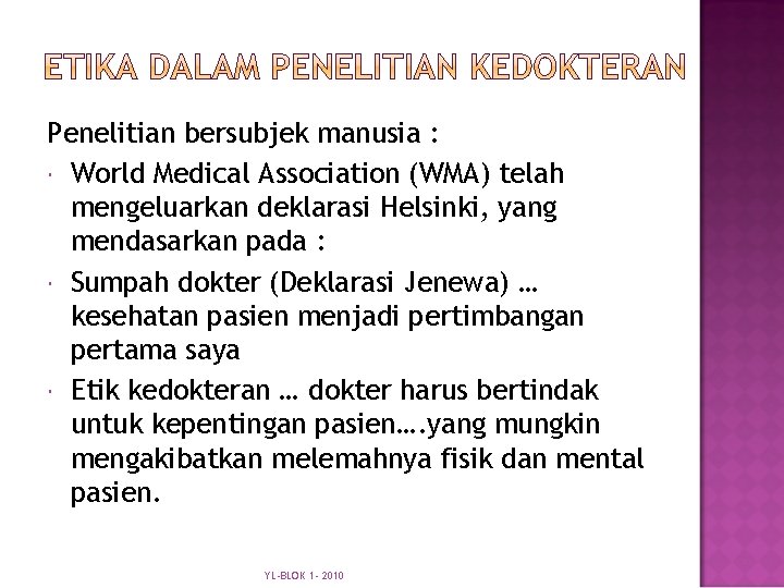 Penelitian bersubjek manusia : World Medical Association (WMA) telah mengeluarkan deklarasi Helsinki, yang mendasarkan