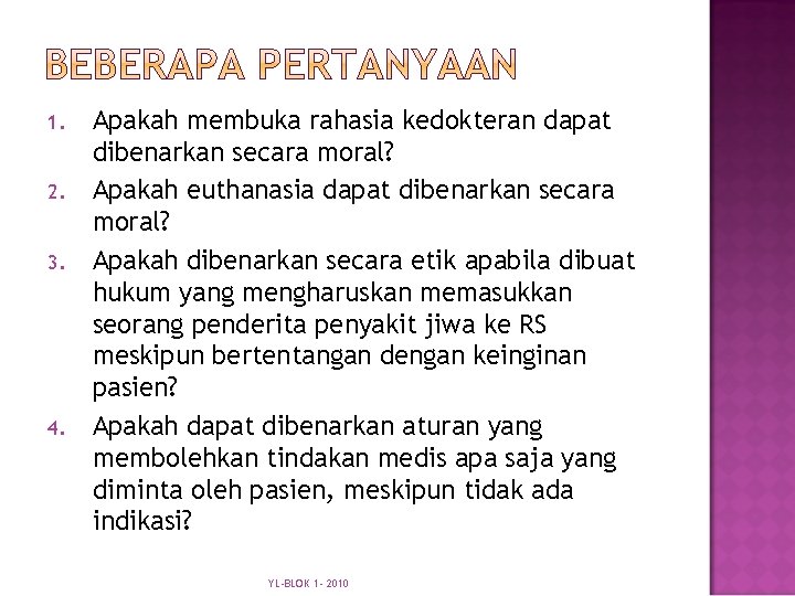 1. 2. 3. 4. Apakah membuka rahasia kedokteran dapat dibenarkan secara moral? Apakah euthanasia