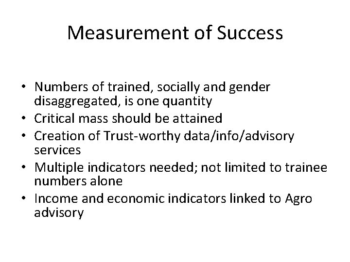 Measurement of Success • Numbers of trained, socially and gender disaggregated, is one quantity