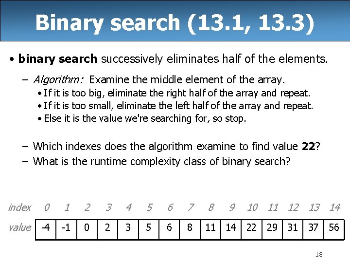 Binary search (13. 1, 13. 3) • binary search successively eliminates half of the