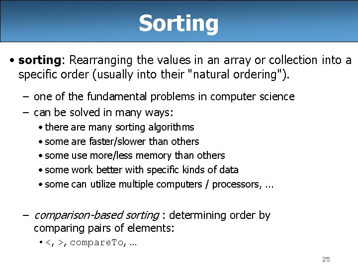 Sorting • sorting: Rearranging the values in an array or collection into a specific