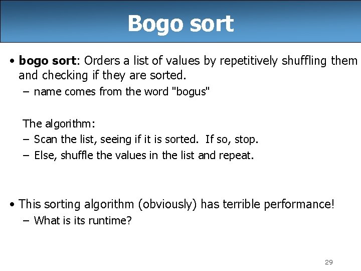 Bogo sort • bogo sort: Orders a list of values by repetitively shuffling them