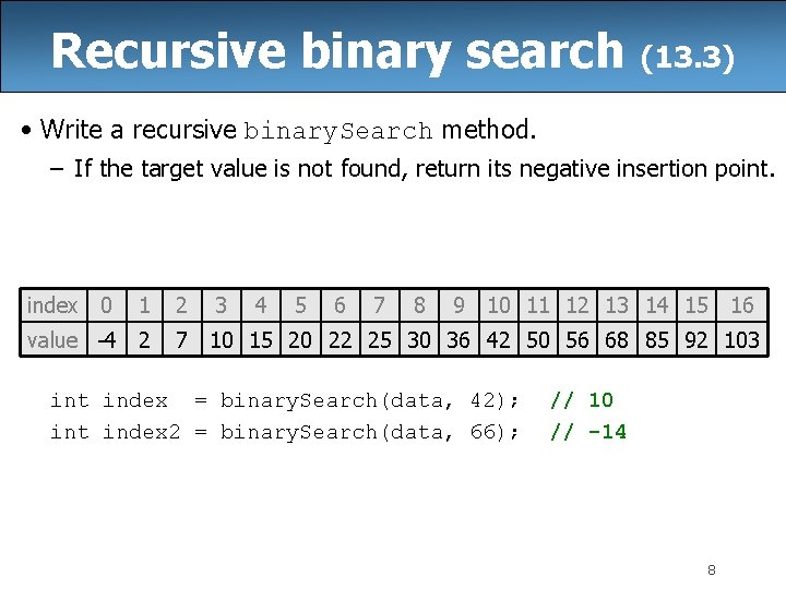 Recursive binary search (13. 3) • Write a recursive binary. Search method. – If