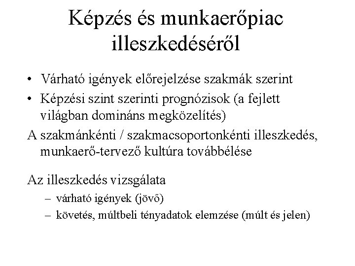 Képzés és munkaerőpiac illeszkedéséről • Várható igények előrejelzése szakmák szerint • Képzési szint szerinti