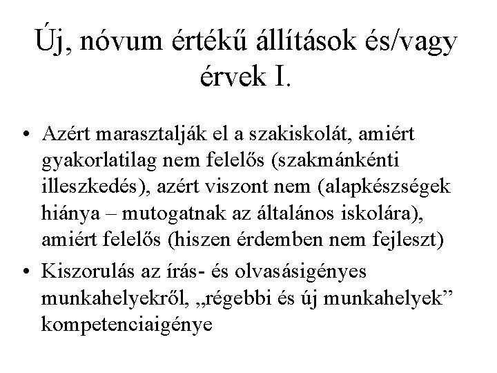 Új, nóvum értékű állítások és/vagy érvek I. • Azért marasztalják el a szakiskolát, amiért