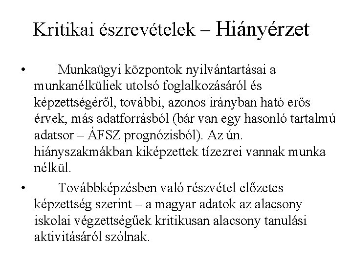 Kritikai észrevételek – Hiányérzet • Munkaügyi központok nyilvántartásai a munkanélküliek utolsó foglalkozásáról és képzettségéről,