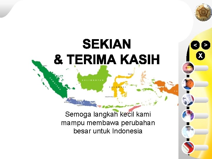 > > X z Semoga langkah kecil kami mampu membawa perubahan besar untuk Indonesia