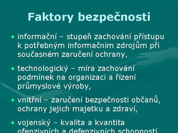 Faktory bezpečnosti • informační – stupeň zachování přístupu k potřebným informačním zdrojům při současném