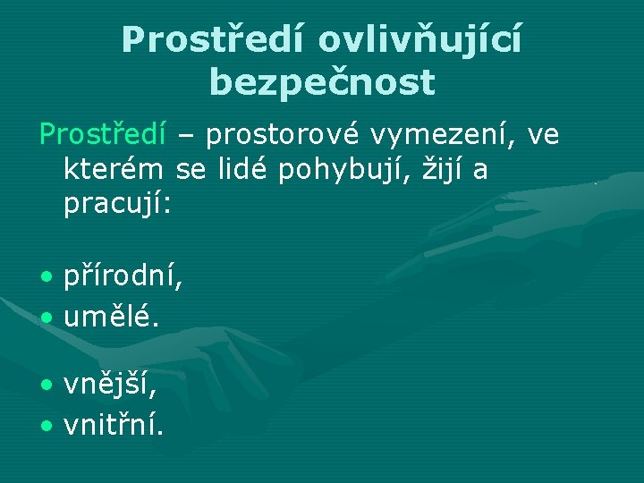 Prostředí ovlivňující bezpečnost Prostředí – prostorové vymezení, ve kterém se lidé pohybují, žijí a