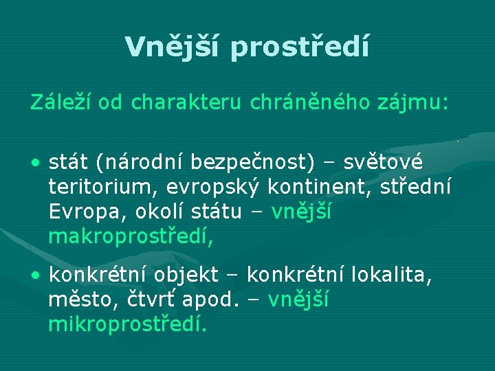 Vnější prostředí Záleží od charakteru chráněného zájmu: • stát (národní bezpečnost) – světové teritorium,