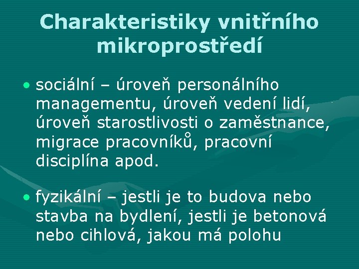 Charakteristiky vnitřního mikroprostředí • sociální – úroveň personálního managementu, úroveň vedení lidí, úroveň starostlivosti