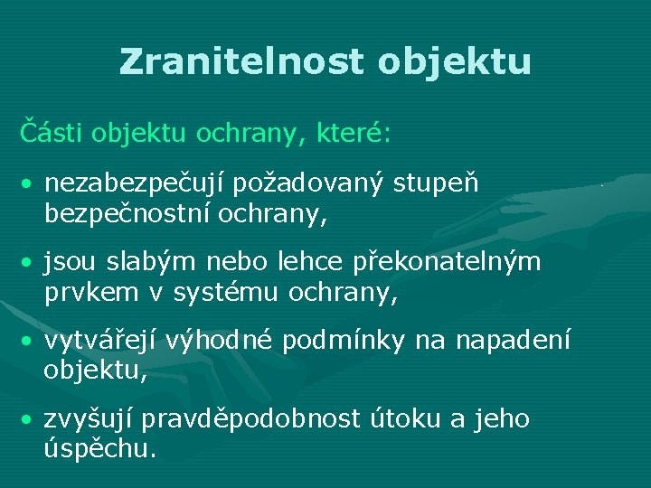 Zranitelnost objektu Části objektu ochrany, které: • nezabezpečují požadovaný stupeň bezpečnostní ochrany, • jsou