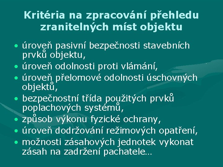 Kritéria na zpracování přehledu zranitelných míst objektu • úroveň pasivní bezpečnosti stavebních prvků objektu,