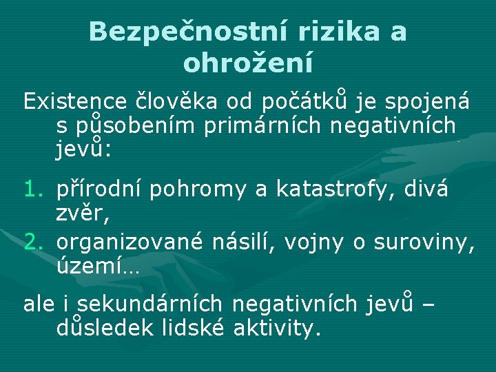 Bezpečnostní rizika a ohrožení Existence člověka od počátků je spojená s působením primárních negativních