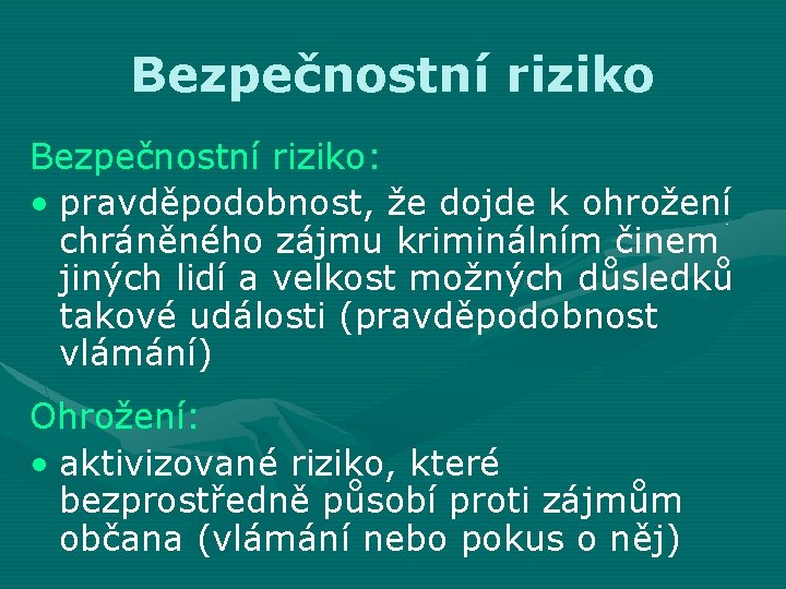 Bezpečnostní riziko: • pravděpodobnost, že dojde k ohrožení chráněného zájmu kriminálním činem jiných lidí