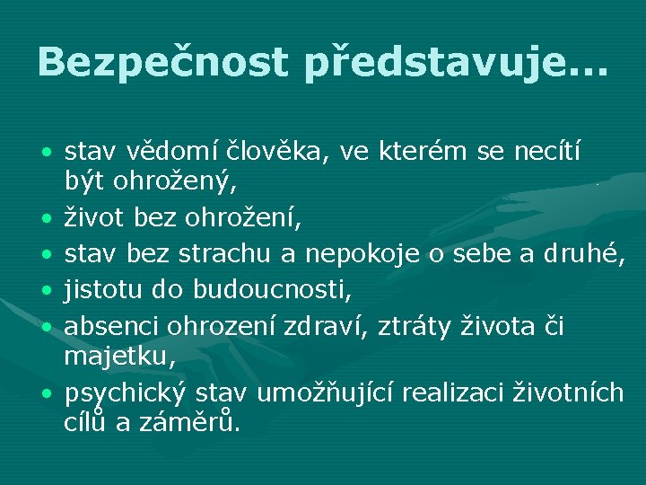 Bezpečnost představuje. . . • stav vědomí člověka, ve kterém se necítí být ohrožený,