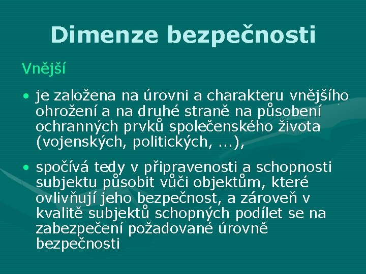 Dimenze bezpečnosti Vnější • je založena na úrovni a charakteru vnějšího ohrožení a na