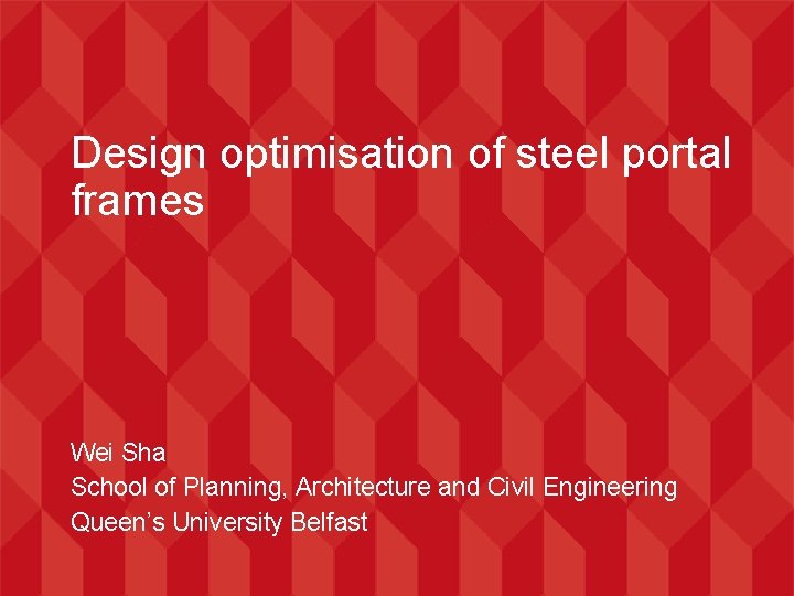 Design optimisation of steel portal frames Wei Sha School of Planning, Architecture and Civil