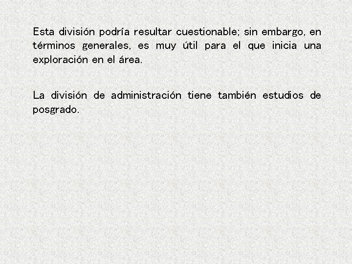 Esta división podría resultar cuestionable; sin embargo, en términos generales, es muy útil para