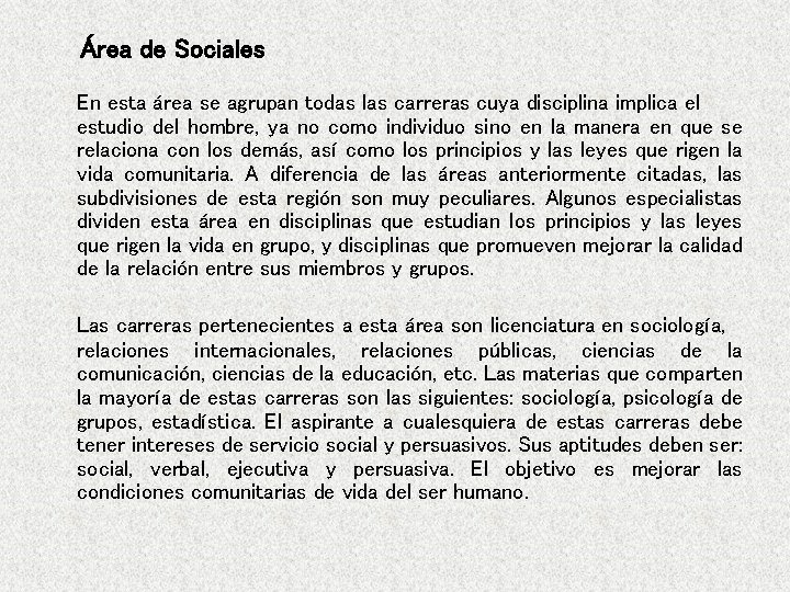 Área de Sociales En esta área se agrupan todas las carreras cuya disciplina implica