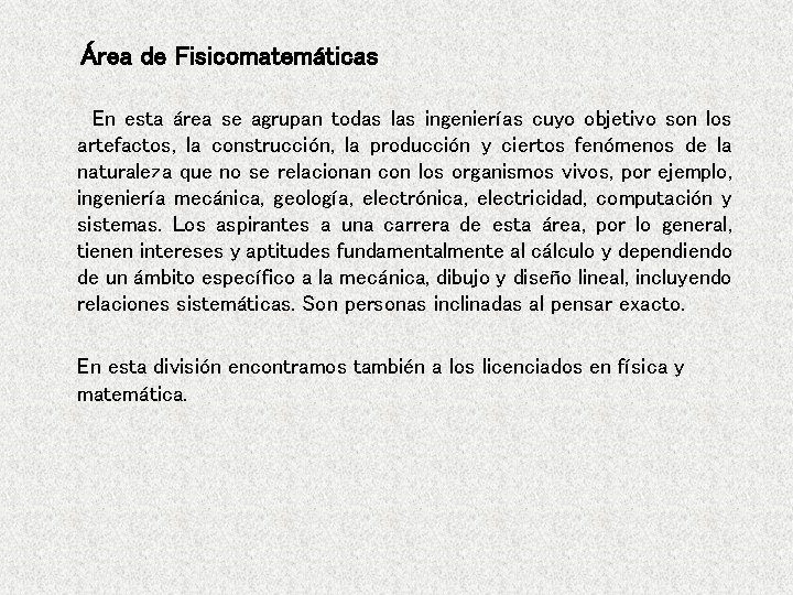 Área de Fisicomatemáticas En esta área se agrupan todas las ingenierías cuyo objetivo son