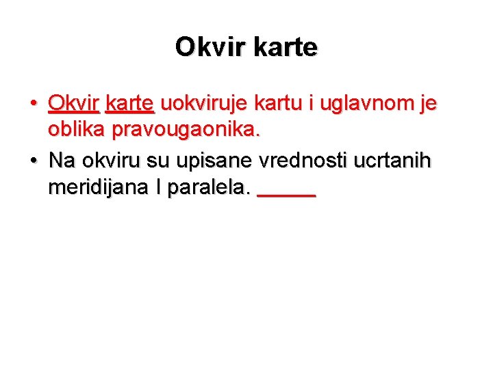 Okvir karte • Okvir karte uokviruje kartu i uglavnom je oblika pravougaonika. • Na