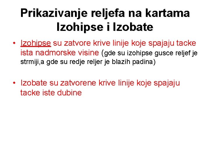 Prikazivanje reljefa na kartama Izohipse i Izobate • Izohipse su zatvore krive linije koje