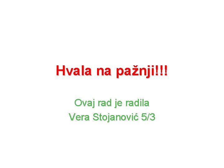 Hvala na pažnji!!! Ovaj rad je radila Vera Stojanović 5/3 