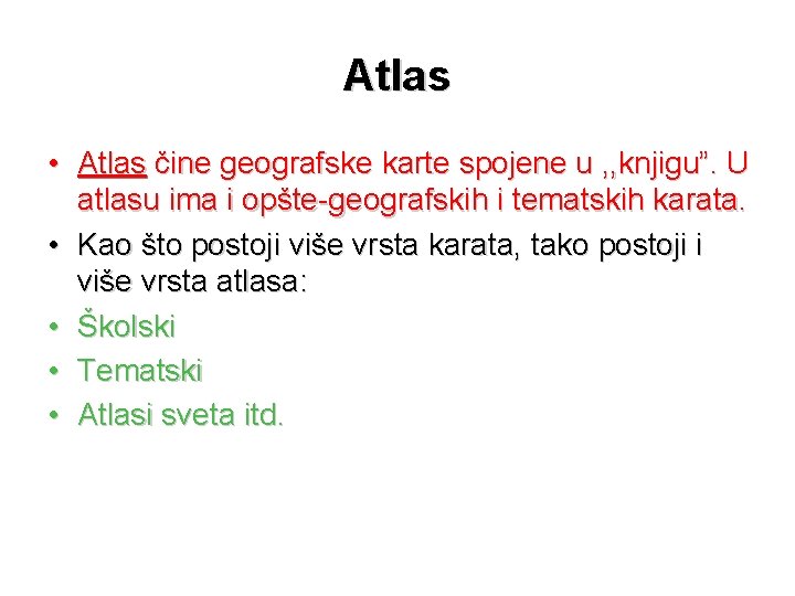 Atlas • Atlas čine geografske karte spojene u , , knjigu”. U atlasu ima