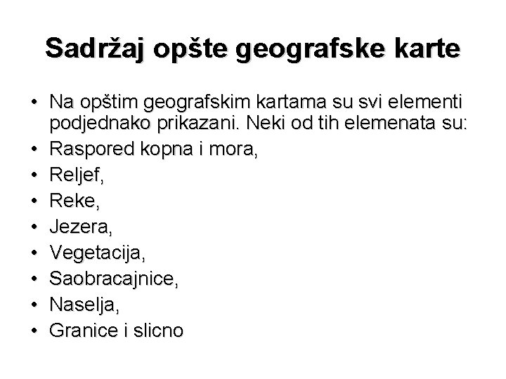 Sadržaj opšte geografske karte • Na opštim geografskim kartama su svi elementi podjednako prikazani.