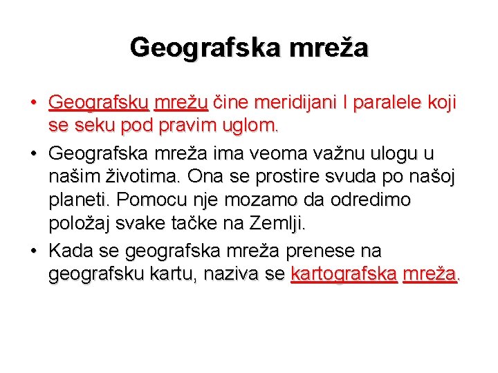 Geografska mreža • Geografsku mrežu čine meridijani I paralele koji se seku pod pravim