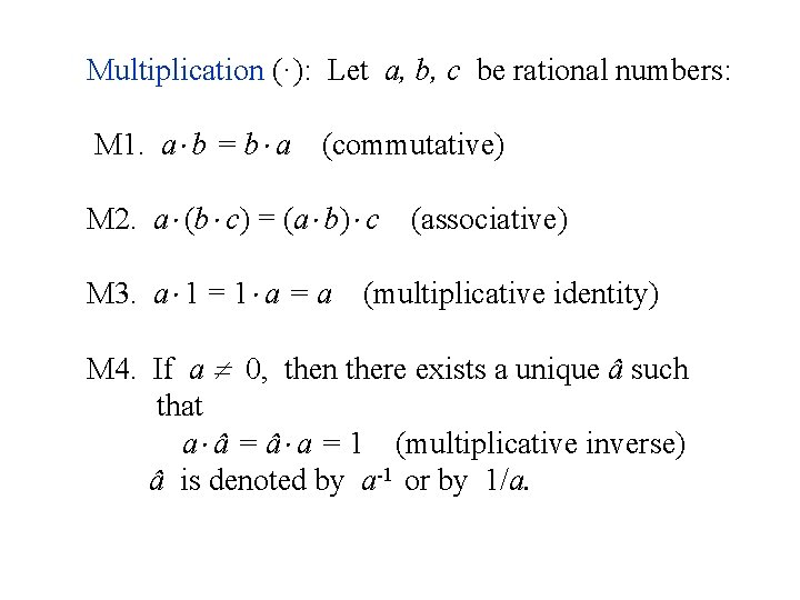 Multiplication (·): Let a, b, c be rational numbers: M 1. a b =