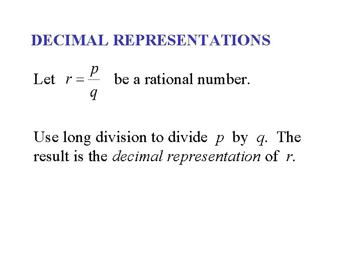 DECIMAL REPRESENTATIONS Let be a rational number. Use long division to divide p by