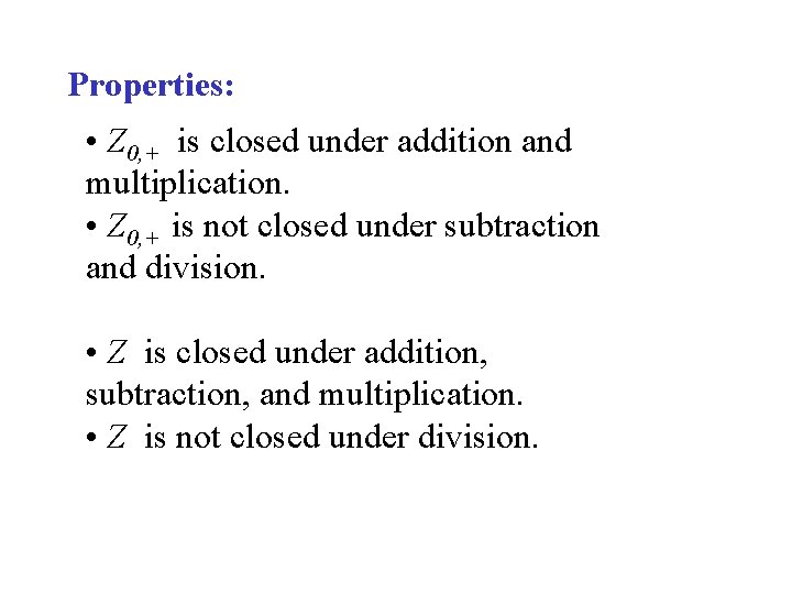 Properties: • Z 0, + is closed under addition and multiplication. • Z 0,